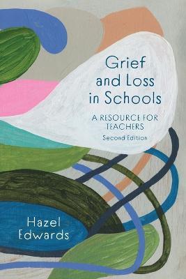 Grief and Loss in Schools: A Resource for Teachers - Hazel Edwards - cover