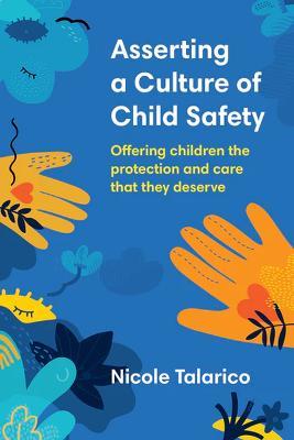 Asserting a Culture of Child Safety: Offering children the protection and care that they deserve - Nicole Talarico - cover