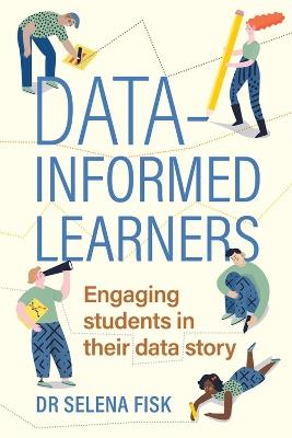 Data-Informed Learners: Engaging Students in Their Data Story - Selena Fisk - cover