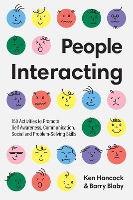 People Interacting: 150 Activities to Promote Self Awareness, Communication, Social and Problem-Solving Skills - Ken Hancock,Barry Blaby - cover