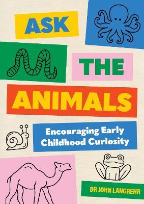 Ask the Animals: Encouraging Early Childhood Curiosity - John Langrehr - cover