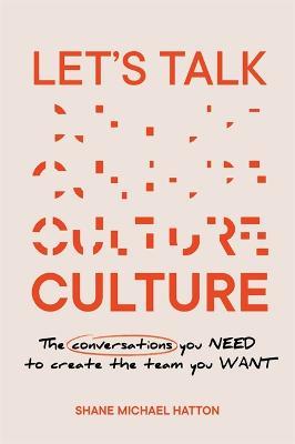 Let's Talk Culture: The conversations you need to create the team you want - Shane Michael Hatton - cover