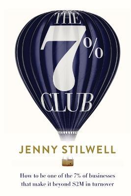 The 7% Club: How to be one of the 7% of businesses that make it beyond $2M in turnover - Jenny Stilwell - cover
