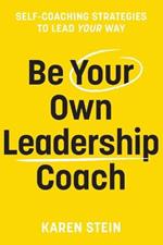 Be Your Own Leadership Coach: Self-coaching strategies to lead your way