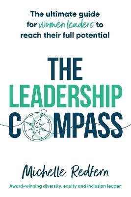The Leadership Compass: The ultimate guide for women leaders to reach their full potential - Michelle Redfern - cover