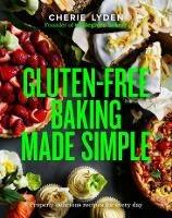 Gluten-Free Baking Made Simple: Properly delicious recipes for every day - Cherie Lyden - cover