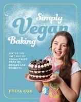 Simply Vegan Baking: Taking the faff out of vegan cakes, cookies, breads and desserts - Freya Cox - cover