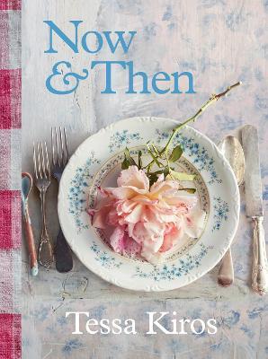 Now & Then: A Collection of Recipes for Always - Tessa Kiros - cover