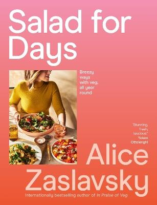 Salad for Days: Breezy ways with veg, all year round - Alice Zaslavsky - cover