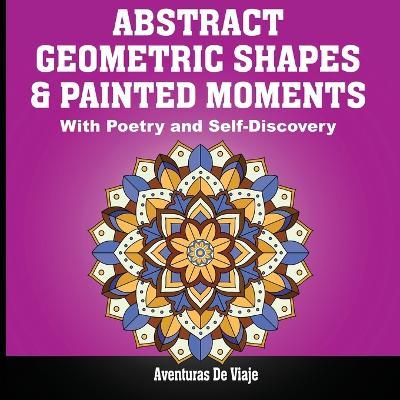 Abstract Geometric Shapes & Painted Moments: With Poetry and Self-Discovery - Aventuras De Viaje - cover