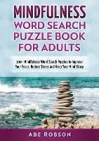 Mindfulness Word Search Puzzle Book for Adults: 100+ Mindfulness Word Search Puzzles to Improve Your Focus, Reduce Stress and Keep Your Mind Sharp (The Ultimate Word Search Puzzle Book Series) - Abe Robson - cover