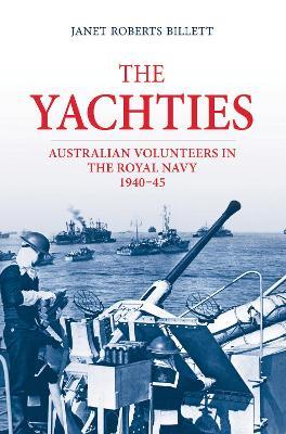 The 'Yachties': Australian Volunteers in the Royal Navy 1940-45 - Janet Roberts Billett - cover