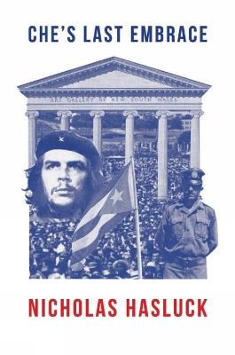 Che’S Last Embrace: A Novel - Nicholas Hasluck - cover