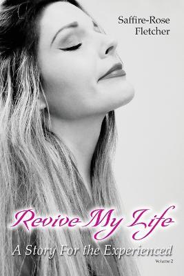 Revive My Life: A Story For the Experienced - Saffire-Rose Fletcher - cover