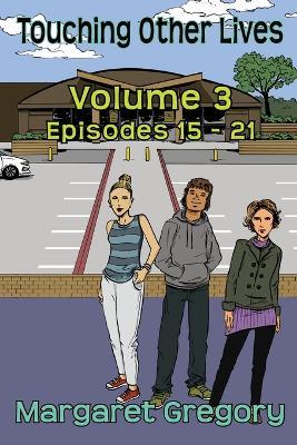 Touching Other Lives - Volume 3: Episodes 15-21 - Margaret Gregory - cover