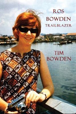 Ros Bowden: Trailblazer - Tim Bowden - cover