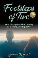 Footsteps of Two: Never Give Up: One Mum's Journey Twins on the Autism Spectrum - Joanne Copeland - cover