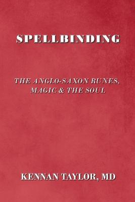 Spellbinding: The Anglo-Saxon Runes, Magic & the Soul - Kennan Taylor - cover