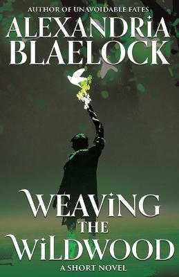 Weaving the Wildwood - Alexandria Blaelock - cover