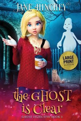 The Ghost is Clear - Large Print Edition - Jane Hinchey - cover