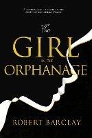 The Girl in the Orphanage - Robert Barclay - cover