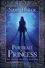 Portrait of a Princess: The Arbour Archives: Book One