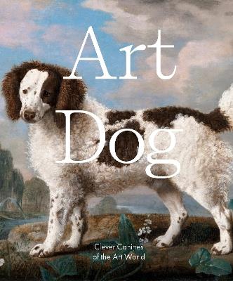 Art Dog: Clever Canines of the Art World - Smith Street Books - cover