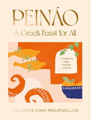 Peináo: A Greek feast for all: Recipes to feed hungry guests - Helena Moursellas,Vikki Moursellas - cover