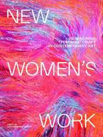 New Women's Work: Reimagining “feminine” craft in contemporary art