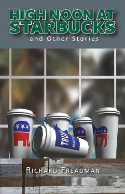 High Noon at Starbucks: and other stories - Richard Freadman - cover