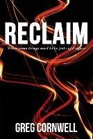 Reclaim: When some things need to be put right again - Greg Cornwell - cover