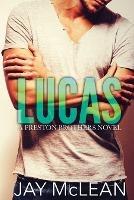 Lucas - A Preston Brothers Novel, Book 1 - Jay McLean - cover