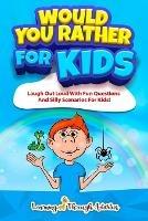 Would You Rather For Kids: Laugh Out Loud With Fun Questions And Silly Scenarios For Kids! - Charlotte Gibbs - cover