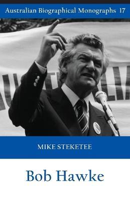 Bob Hawke (Australian Biographical Monographs) - Mike Steketee - cover