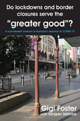 Do lockdowns and border closures serve the greater good? A cost-benefit analysis of Australia's reaction to COVID-19 - Gigi Foster - cover