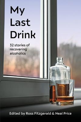 My Last Drink: 32 stories of recovering alcoholics - cover