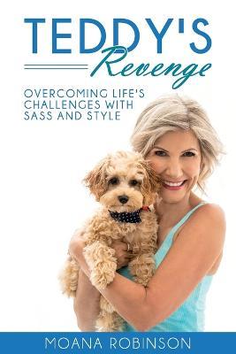 TEDDY'S Revenge: Overcoming Life's Challenges with Sass and Style - Moana Robinson - cover