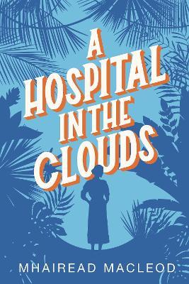 A Hospital in the Clouds - Mhairead MacLeod - cover