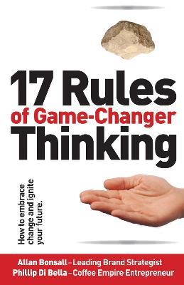 17 Rules of Game-Changer Thinking: How to Embrace Change and Ignite Your Future - Allan Bonsall - cover