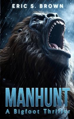 Manhunt: A Bigfoot Thriller - Eric S Brown - cover