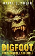 Bigfoot: The Sumatra Encounter