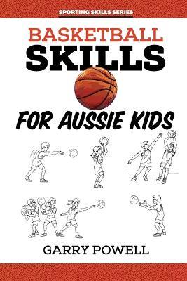 Basketball Skills for Aussie Kids - Gary Powell - cover