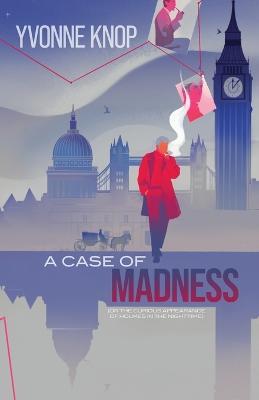 A Case of Madness: (or The Curious Appearance of Holmes in the Nighttime) - Yvonne Knop - cover