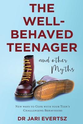 The Well-Behaved Teenager: And Other Myths - Jari Evertsz - cover