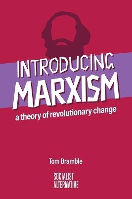 Introducing Marxism: A theory of revolutionary change - Tom Bramble - cover