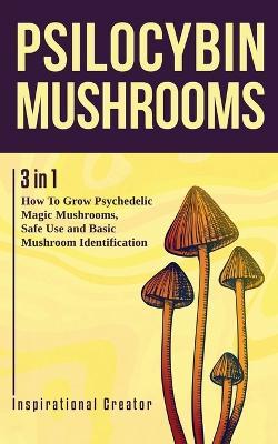 Psilocybin Mushrooms: 3 in 1: How to Grow Psychedelic Magic Mushrooms, Safe Use, and Basic Mushroom Identification - Bil Harret - cover