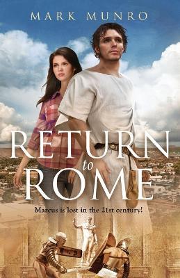 Return to Rome: Marcus is lost in the 21st century... - Mark Munro - cover
