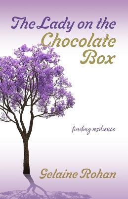 The Lady on the Chocolate Box: Finding Resilience - Gelaine Rohan - cover