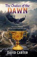 The Chalice of the Dawn: An exciting tale full of strange creatures and dark magic