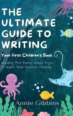 The Ultimate Guide to Writing a Children's Book - Annie Gibbins - cover